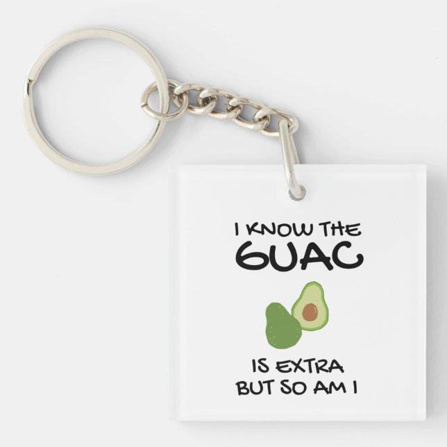I Know The Guac Is Extra But So Am I     Key Ring (Front)