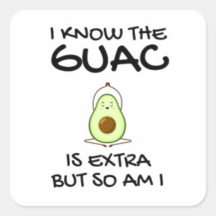 I Know The Guac Is Extra But So Am I Square Sticker