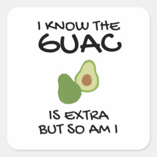 I Know The Guac Is Extra But So Am I Square Sticker
