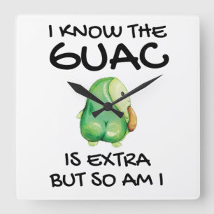 I Know The Guac Is Extra But So Am I Square Wall Clock