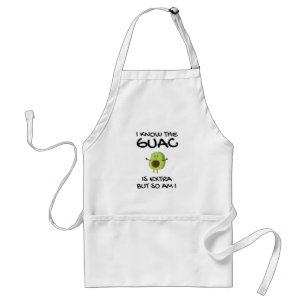 I Know The Guac Is Extra But So Am I Standard Apron
