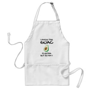 I Know The Guac Is Extra But So Am I           Standard Apron