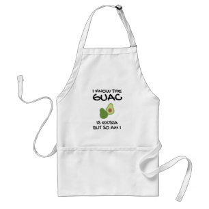 I Know The Guac Is Extra But So Am I     Standard Apron