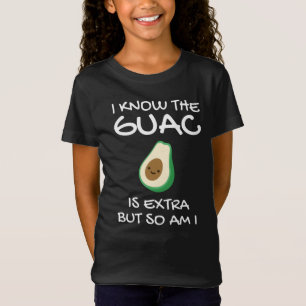 I Know The Guac Is Extra But So Am I        T-Shirt