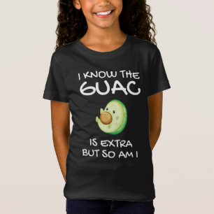 I Know The Guac Is Extra But So Am I   T-Shirt