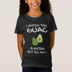 I Know The Guac Is Extra But So Am I      T-Shirt