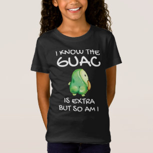I Know The Guac Is Extra But So Am I        T-Shirt