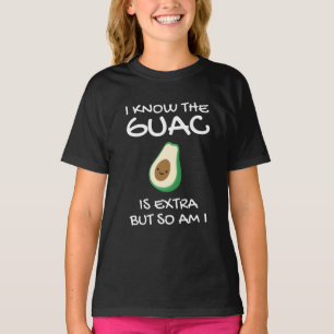 I Know The Guac Is Extra But So Am I T-Shirt