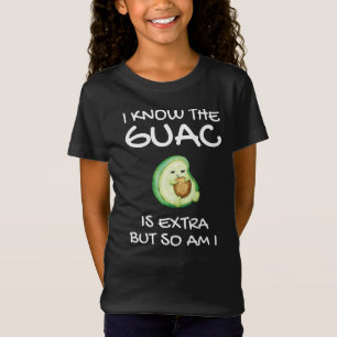 I Know The Guac Is Extra But So Am I T-Shirt