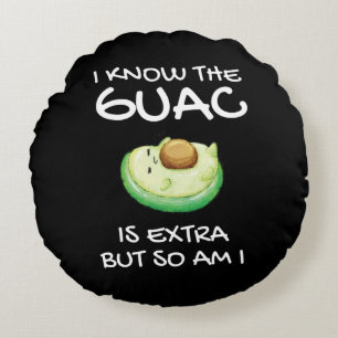 I Know The Guac Is Extra But So Am I      T-Shirt Round Cushion