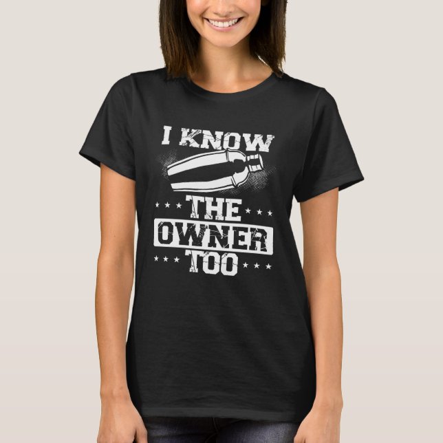 I Know The Owner Too  Backprint Bartending Bartend T-Shirt (Front)