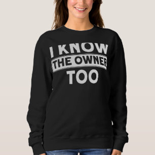 I Know The Owner Too Bartenders I Know The Owner B Sweatshirt