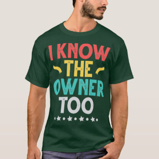 I Know The Owner Too Funny Bartender Gift idea for T-Shirt