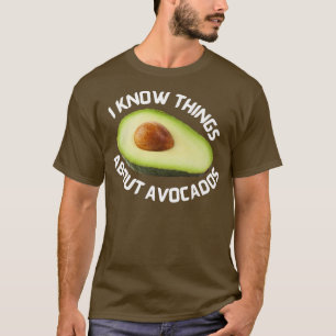 I know things about Avocados T-Shirt