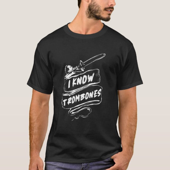 I Know Trombones  Orchestra Band Marching Band Tro T-Shirt (Front)