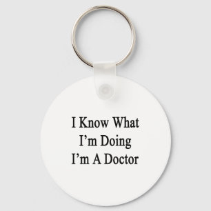 I Know What I'm Doing I'm A Doctor Key Ring