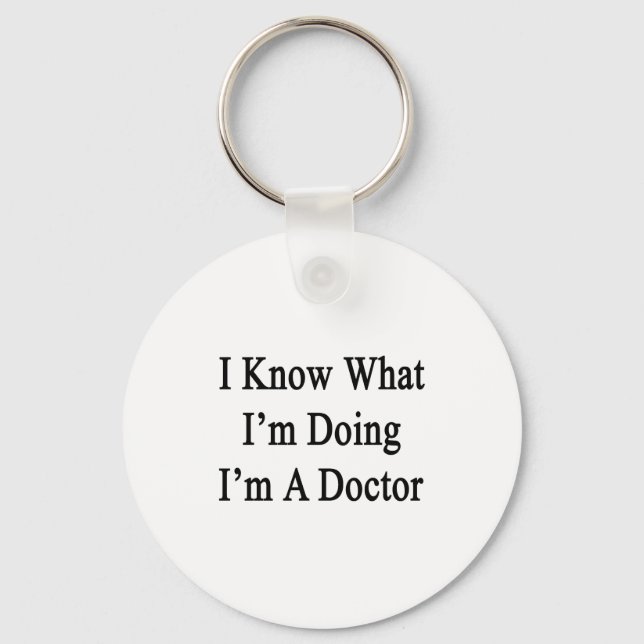 I Know What I'm Doing I'm A Doctor Key Ring (Front)