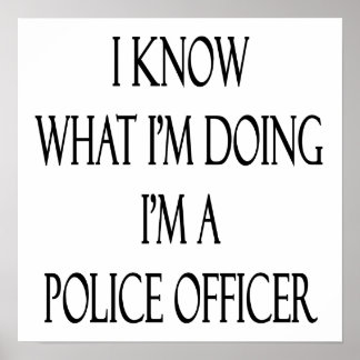 I Know What I'm Doing I'm A Police Officer Poster