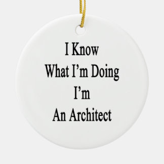 I Know What I'm Doing I'm An Architect Ceramic Tree Decoration