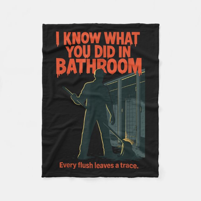 I Know What You Did In Bathroom Funny Halloween  Fleece Blanket (Front)