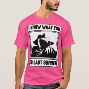I know what you did T-Shirt