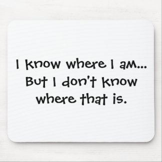 I know where I am - Senior Citizens Mouse Pad