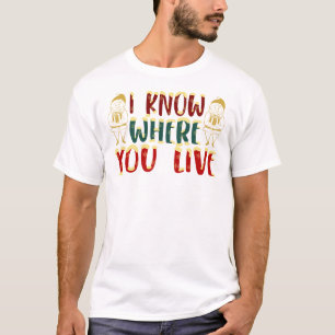 I Know Where You Live Funny Mail Carrier Sarcastic T-Shirt