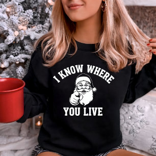 I Know Where You Live Funny Santa Sweatshirt