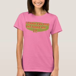 I know you are but what am I? T-Shirt