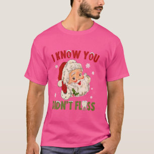 I Know You Didn't Floss Dentist Dental Christmas S T-Shirt