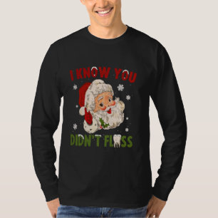 I Know You Didn't Floss Dentist Dental Christmas S T-Shirt