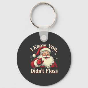 I Know You Didn't Floss Dentist Dental Santa Key Ring