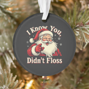 I Know You Didn't Floss Dentist Dental Santa  Ornament