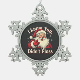 I Know You Didn't Floss Dentist Dental Santa  Snowflake Pewter Christmas Ornament
