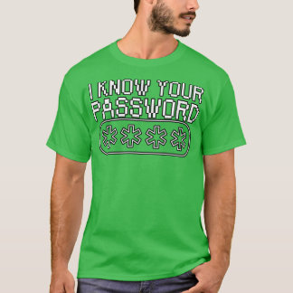 I know your password 1 T-Shirt