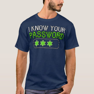 I know your password T-Shirt
