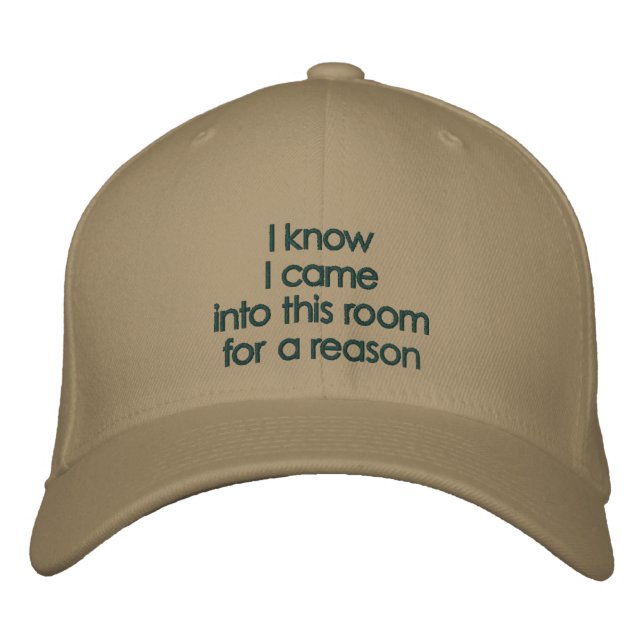 I knowI came into this roomfor a reason Embroidered Hat (Front)
