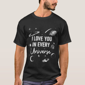 I L.o.v.e You In Every U.n.i.v.e.r.s.e so cool the T-Shirt