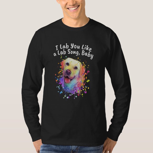 I Lab You Like a Lab Song Dog Theme Labrador Retri T-Shirt (Front)