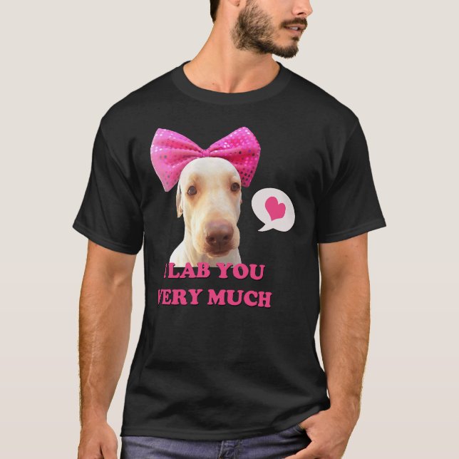 I Lab You Very Much T-Shirt (Front)