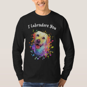 I Labradore You  Labrador Retriever Humor Lab T-Shirt