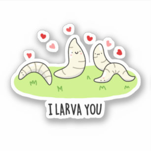 I Larvae You Funny Larvae Love Pun 