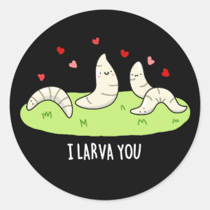 I Larvae You Funny Larvae Love Pun  Classic Round Sticker