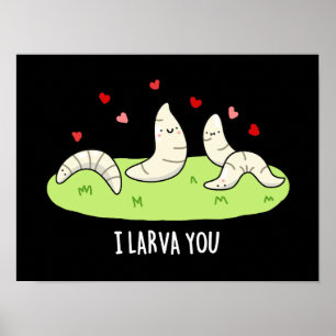 I Larvae You Funny Larvae Love Pun Dark BG Poster