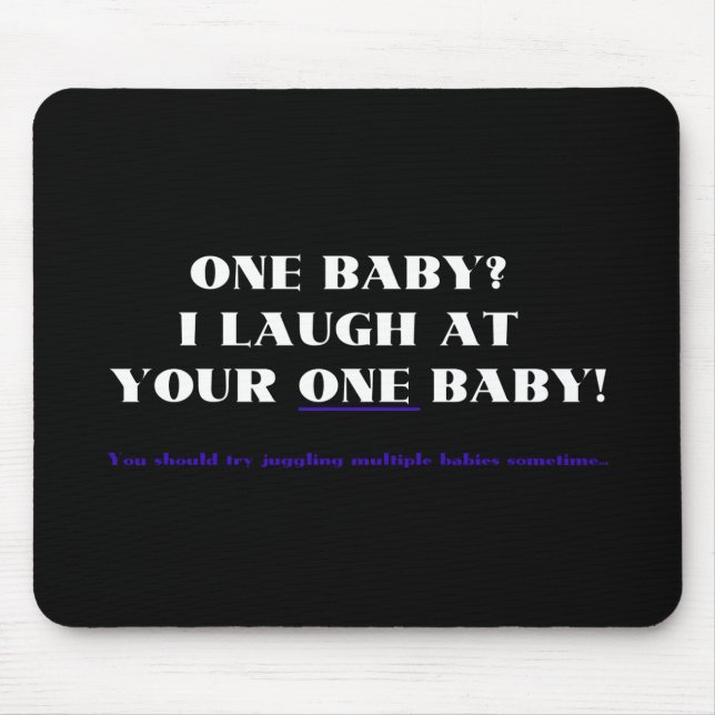 I laugh at your one baby! mouse pad (Front)