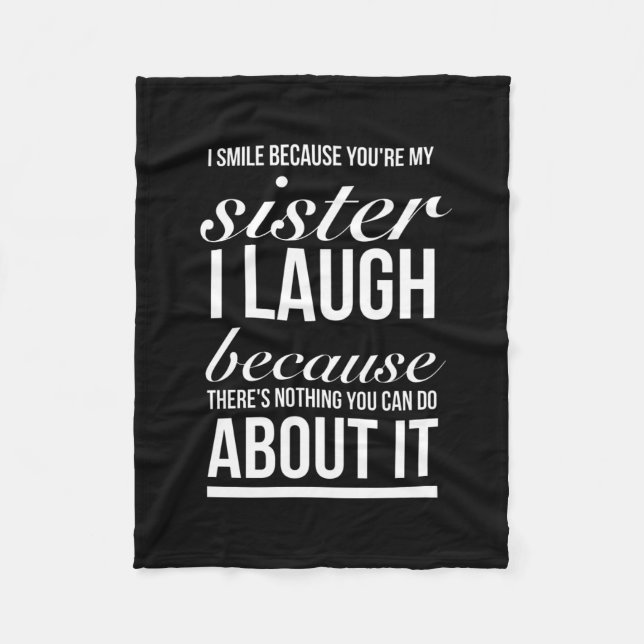 I laugh because you my sister I laugh because you Fleece Blanket (Front)