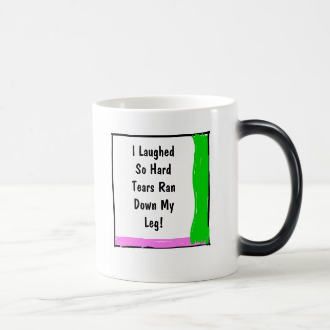 I Laughed So Hard Tears Ran Down My Leg! Magic Mug (Right)