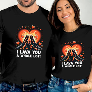 I Lava You a Whole Lot Romantic Volcano Expression T-Shirt