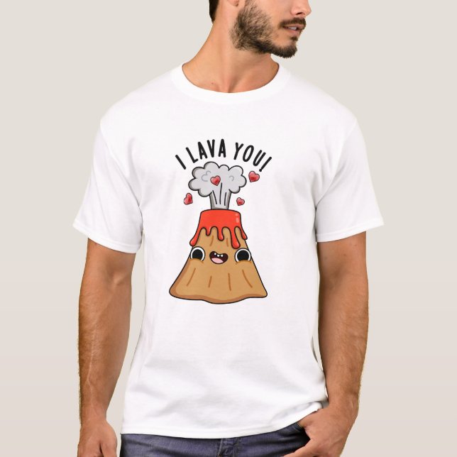 I Lava You Funny Volcano Pun  T-Shirt (Front)