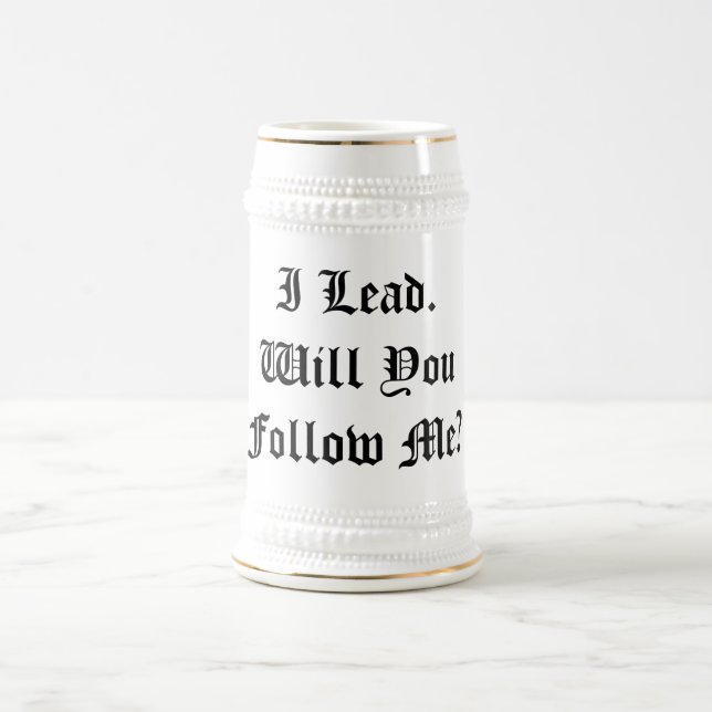 'I Lead. Will You Follow Me?' Custom Beer Stein (Center)